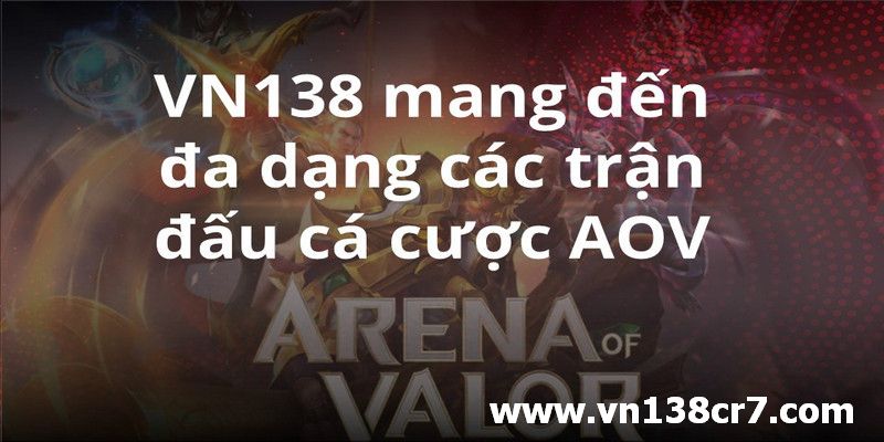 VN138 mang đến đa dạng các trận đấu cá cược AOV nhất